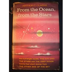 From the Ocean, from the Stars; An Omnibus Containing the Complete Novels: The Deep Range and the City and the Stars, and Twenty-Four Short Stories.