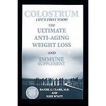 Colostrum: Life's first food : the ultimate anti-aging, weight loss and immune supplement