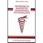 Biomedical Magnetic Resonance Technology (Medical Sciences Series) by D Hoult and C-N. Chen