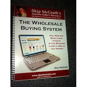 The Wholesale Buying System (How, What and Where to buy Products at True Wholesale to Sell... by Skip MacGrath