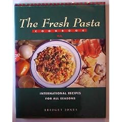 The Fresh Pasta Cookbook: International Recipes for All Seasons