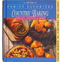 Country Baking - Breads, Muffins And More (All Time Family Favorites Series)