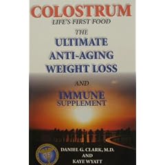 Colostrum: Life's First Food the Ultimate Anti-Aging Weight Loss and Immune Supplement