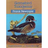 Gamebird Taxidermy With Frank Newmyer by  Roger Schroeder and Frank Newmyer