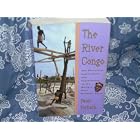 The River Congo: The Discovery, Exploration, and Exploitation of the World's Most Dramatic River by Peter Forbath