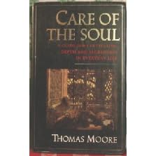 Care of the Soul: A Guide for Cultivating Depth and Sacredness in Everyday Life