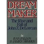 Dream Maker: The Rise and Fall of John Z Delorean book cover