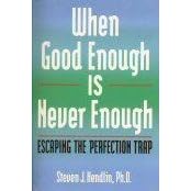 When Good Enough Is Never Enough