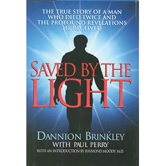 Saved by the Light: The True Story of a Man Who Died Twice and the Profound Revelations He Received