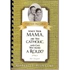 Who's Your Mama, Are You Catholic and Can You Make a Roux: The Sequel : A Cajun Family... by  Marcelle Bienvenu
