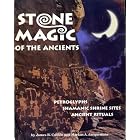 Stone Magic of the Ancients: Petroglyphs, Shamanic Shrine Sites Ancient Rituals by  James R. Cunkle and Markus A. Jacquemain