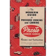 The Modern Guide to Pressure Canning and Cooking Presto Cooker Canner