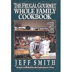 The Frugal Gourmet Whole Family Cookbook: Recipes and Reflections for Contemporary Living