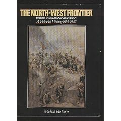 The North-West Frontier: British India and Afghanistan, a Pictorial History 1839-1947