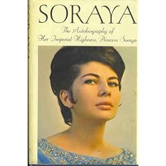 Soraya The Autobiography of Her Imperial Highness, Princess Soraya