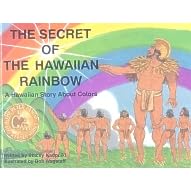 The Secret of the Hawaiian Rainbow: A Hawaiian Story About Colors (The Peter Panini Keiki Reader Series)