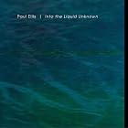 Into the Liquid Unknown by Paul Ellis