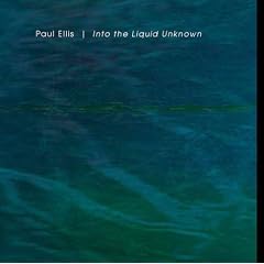 Into the Liquid Unknown by Ellis Paul