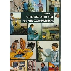 How to choose and use an air compressor: A complete handbook describing the air compressor