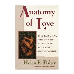 Anatomy of Love: The Natural History of Monogamy, Adultery, and Divorce