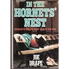 In the Hornets' Nest: Charlotte and Its First Year in the Nba by Joe Drape
