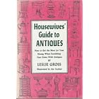 housewives' Guide to Antiques How to Get the Most for Your Money When Furnishing Your Home... by  Gross Leslie