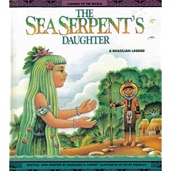 The Sea Serpent's Daughter: A Brazilian Legend (Legends of the World)