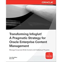 Transforming Infoglut! A Pragmatic Strategy for Oracle Enterprise Content Management (Osborne Oracle Press)