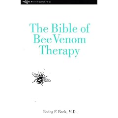 The Bible of Bee Venom Therapy: Bee Venom, Its Nature, and Its Effect on Arthritic and Rheumatoid Conditions