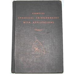 Concise spherical trigonometry,: With applications and reviews of solid geometry and plane trigonometry