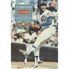 The Game Is Easy -- Life Is Hard: The Story of Ferguson Jenkins, Jr.