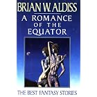 A Romance of the Equator: The Best Fantasy Stories of Brian W. Aldiss by Brian Wilson Aldiss