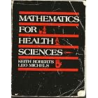 Mathematics for the Health Sciences by Keith J. Roberts and Leo Michels