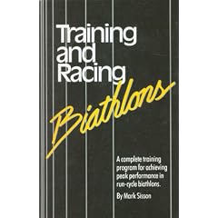 Training and Racing Biathlons: A Complete Training Program for Achieving Peak Performance in Run-Cycle Biathlons
