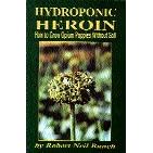 Hydroponic Heroin: How to Grow Opium Poppies Without Soil (85278) by  Robert Neil Bunch