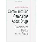 Communication Campaigns About Drugs: Government, Media, and the Public (Communication... by Pamela J. Shoemaker
