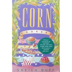 Corn Cookery: With Over 150 Recipes