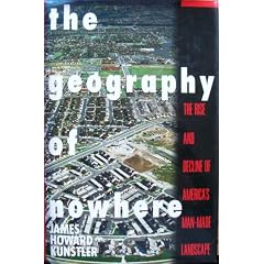 The Geography of Nowhere: The Rise and Decline of America's Man-Made Landscape