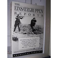 The Einsatzgruppen Reports: Selections from the Dispatches of the Nazi Death Squads' Campaign Against the Jews July 1941-January 1943