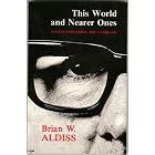 Click here to buy This World and Nearer Ones: Essays Exploring the Familiar by  Brian Wilson Aldiss.