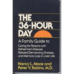 The 36 Hour Day A Family Guide to Caring for Persons with Alzheimer Disease  Related Dementing Illnesses  and Memory Loss in Later Life