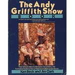 The Andy Griffith Show Book: From Miracle Salve to Kerosene Cucumber The Complete Guide to One of Television's Best-Loved Shows book cover