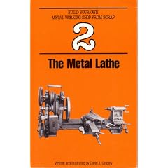 The Metal Lathe (Build Your Own Metal Working Shop from Scrap)