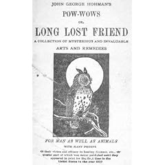 Pow-Wows: Long Lost Friend, a Collection of Mysteries and Invaluable Arts and Remedies