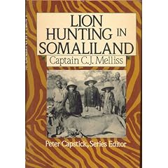 Lion-Hunting in Somali-Land: Also, an Account of "Pigsticking" the African Wart Hog (Peter Capstick's Library)