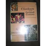 Climbers and Ground Covers, including the Vast Array of Hardy and Subtropical Vines Which Climb and Creep book cover