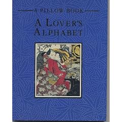 A Lover’s Alphabet: A Collection of Aphrodisiac Recipes, Magic Formulae, Lovemaking Secrets and Erotic Miscellany from East and West (Pillow Book) (Hardcover)