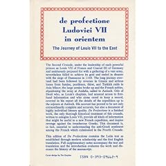 De Profectione Ludovici VII in Orientem: The Journey of Louis the  Seventh to the East