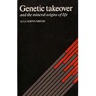Genetic Takeover: And the Mineral Origins of Life by A. G. Cairns-Smith