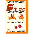 Armitage, Armitage, fly away home by Joan Aiken